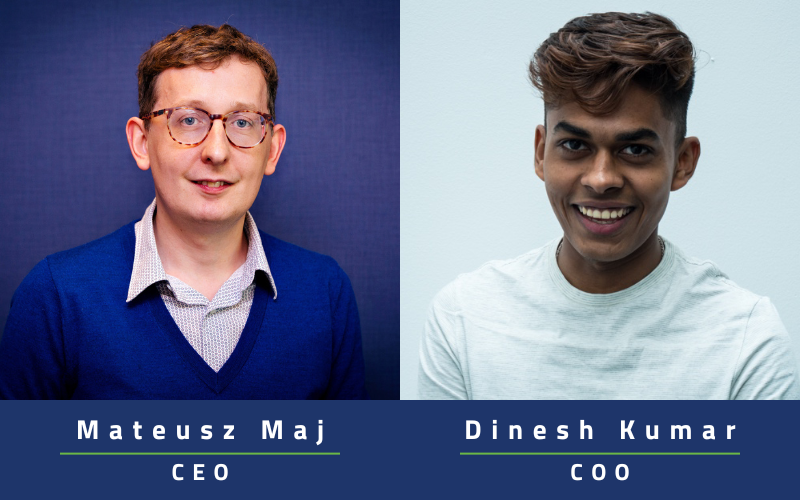 Mateusz Maj (CEO) and Dinesh Kumar (COO)